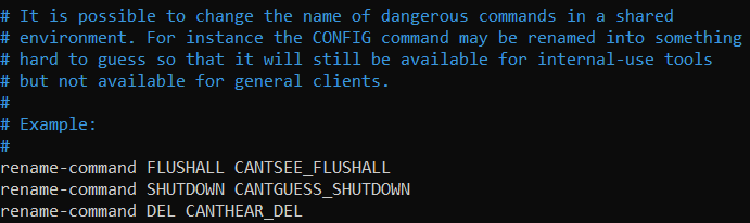 redis.conf file SECURITY section. FLUSHALL, SHUTDOWN, and DEL commands are the ones to be renamed