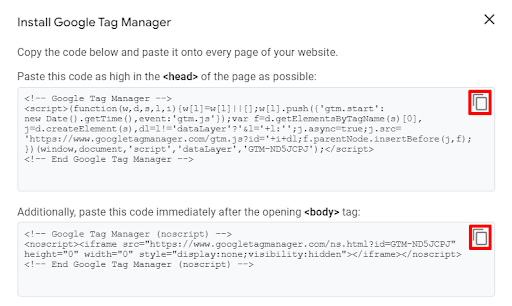 You will find Google Tag Manager snippet codes for your website.